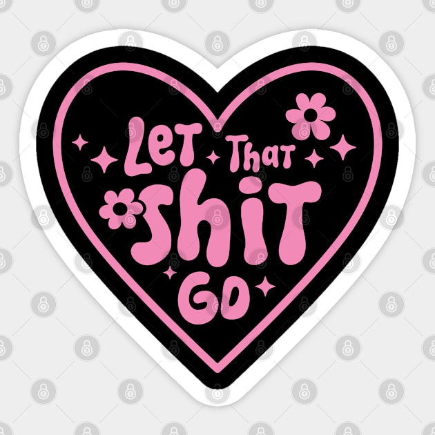 Let That Shit Go - Funny Pink T-Shirt Sticker by xena